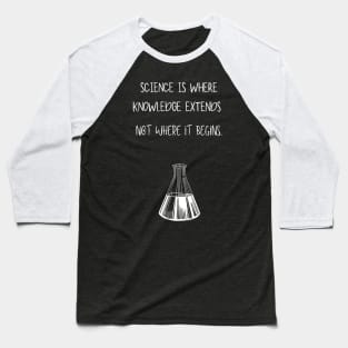 Science is where knowledge extends Baseball T-Shirt